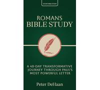 Romans Bible Study: A 40-Day Transformative Journey Through Paul's Most Powerful Letter: 15 (40-Day Bible Study)