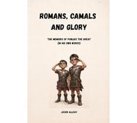 Romans, Camels & Glory: The Memoirs of Publius the Great (In His Own Words)
