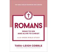 Romans: Dead to Sin and Alive to Christ-A 10-Week Bible Study (The Bible Recap Knowing God Series)