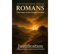 ROMANS - Justification: The Heart of the Gospel Unveiled: 4 (Scripture Made Simple)