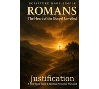 ROMANS - Justification: The Heart of the Gospel Unveiled (Scripture Made Simple)