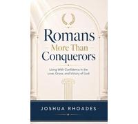 Romans - More Than Conquerors Living With Confidence in the Love, Grace, and Victory of God