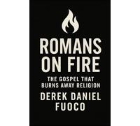 Romans On Fire: A Revelation of Grace, Glory, and Power