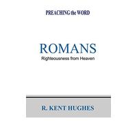 Romans: Righteousness from Heaven (ESV Edition)