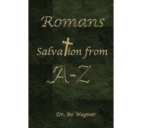 Romans: Salvation From A-Z (Bo Wagner Commentaries)