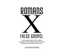 Romans Ten False Gospel: The Old Roman Empire Spirit in Modern Christianity That Has Cancelled Christ Out of the Church and His Truth of Justification by Faith Alone