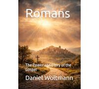 Romans: The Power and Glory of the Gospel
