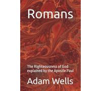 Romans: The Righteousness of God explained by the Apostle Paul