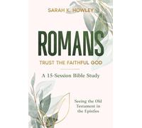 Romans: Trust the Faithful God (Seeing the Old Testament in the Epistles Bible Studies)