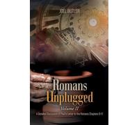 Romans Unplugged, Volume II: A Detailed Discussion of Paul's Letter to the Romans Chapters 9-11