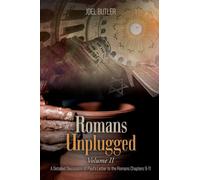 Romans Unplugged, Volume II: A Detailed Discussion of Paul's Letter to the Romans Chapters 9-11