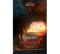 Romans Unplugged, Volume III: A Detailed Discussion of Paul's Letter to the Romans Chapters 12-16