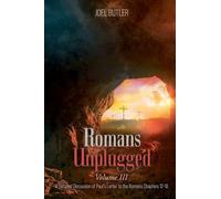 Romans Unplugged, Volume III: A Detailed Discussion of Paul's Letter to the Romans Chapters 12-16