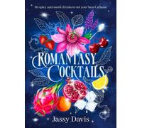 Romantasy Cocktails : 60 spicy and sweet drinks to set your heart aflame, for fans of Fourth Wing, When The Moon Hatched and A Court of Thorns and Roses