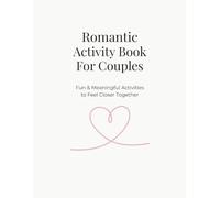 Romantic Activity Book For Couples: Fun & Meaningful Activities to Build Connection, Improve Communication, and Feel Closer Together