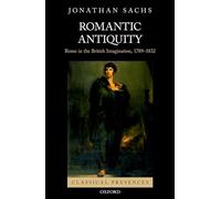 Romantic Antiquity – Rome in the British Imagination, 1789-1832 (Classical Presences)