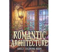 Romantic Architecture Adult Coloring Book: Intricate Romantic Buildings, Fantasy Spaces, and Architectural Escapes for Relaxation and Creative Coloring