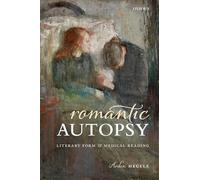 Romantic Autopsy: Literary Form and Medical Reading