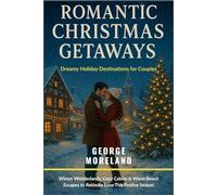 Romantic Christmas Getaways 2025: Dreamy Holiday Destinations for Couples: Winter Wonderlands, Cozy Cabins & Warm Beach Escapes to Rekindle Love This Festive Season