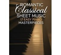 Romantic Classical Sheet Music: 17 Easy Piano Masterpieces