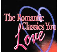 Romantic Classics You Love - Romantic Classics You Love
