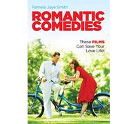 Romantic Comedies: These Films Can Save Your Love Life