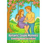 Romantic Couple Moments Coloring Book for Adults and Teens: Beautiful Love Scenes, Intimate Couple Activities, and Relaxing Relationship Art for Stress Relief and Mindful Coloring