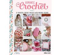 Romantic Crochet: 20 Beautiful Crochet Projects With Natural Colours