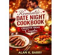Romantic Date Night Cookbook and Creative Ideas for Couples: Delicious Romantic Recipes, Thoughtful Menus, and Meaningful At-Home Experiences to Help Couples Connect