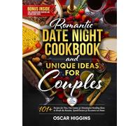 Romantic Date Night Cookbook and Unique Activities for Couples: 101+ Recipes for Two, Fun Games, and Meaningful Bonding Ideas to Break the Routine, Spark Passion, and Reconnect at Home