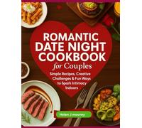 Romantic Date Night Cookbook for Couples: Simple Recipes, Creative Challenges & Fun Ways to Spark Intimacy Indoors