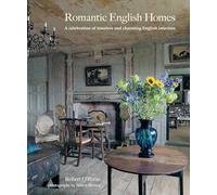 Romantic English Homes : A Celebration of Timeless and Charming English Interiors