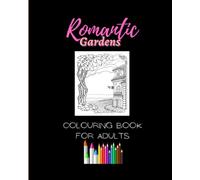 ROMANTIC GARDENS: Beautifully drawn Romantic Garden Colouring pictures for Adult relaxation and stress relief.