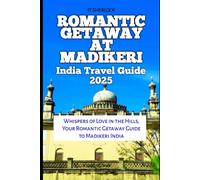 Romantic Getaway At Madikeri India Travel Guide 2025: Whispers of Love in the Hills, Your Romantic Getaway Guide to Madikeri India (Travel and Vacation Guide)