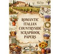 Romantic Italian Countryside Scrapbook Papers: Rustic Villas, Lavender Fields, Vintage Bicycles, Olive Groves & European Ephemera