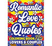 Romantic Love Quotes-Coloring Book for Lovers and Couples: Engagements, Newlyweds, Wedding Anniversary Gift | Valentine’s Day, Birthdays & Christmas Present
