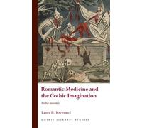 Romantic Medicine and the Gothic Imagination: Morbid Anatomies (Gothic Literary Studies)