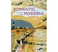Romantic Moderns: English Writers, Artists and the Imagination from Virginia Woolf to John Piper by Alexandra Harris (2010-09-27)