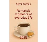 Romantic moments of everyday life: Collection of romantic stories