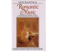 Romantic Music - A History of Musical Style in Nineteenth Century Europe (Norton Introduction to Music History)
