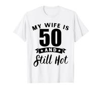 Romantic My Wife is 50 and Still Hot 50th Birthday Husband T-Shirt