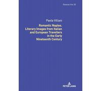 Romantic Naples. Literary Images from Italian and European Travellers in the Early Nineteenth Century: 30 (Romania Viva)