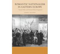Romantic Nationalism in Eastern Europe: Russian, Polish, and Ukrainian Political Imaginations (Stanford Studies on Central and Eastern Europe)