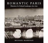 Romantic Paris: Histories of a Cultural Landscape, 1800-1850