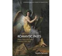 Romantic Pasts: History, Fiction and Feeling in Britain, 1790-1850 (Edinburgh Critical Studies in Romanticism)