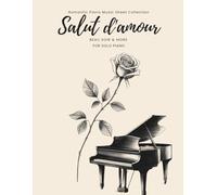 Romantic Piano Music Sheet Collection: Salut d’Amour, Beau Soir & More for Solo Piano