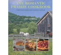Romantic Prairie Style Cookbook: Field-fresh Recipes and Home-spun Settings