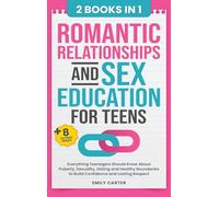 Romantic Relationships and Sex Education for Teens: 2 Books in 1 - Everything Teenagers Should Know About Puberty, Sexuality, Dating and Healthy Boundaries to Build Confidence and Lasting Respect (22)