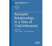 Romantic Relationships in a Time of ‘Cold Intimacies’ (Palgrave Macmillan Studies in Family and Intimate Life)