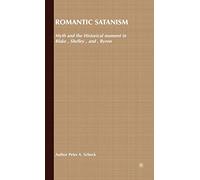 Romantic Satanism: Myth and the Historical Moment in Blake, Shelley and Byron
